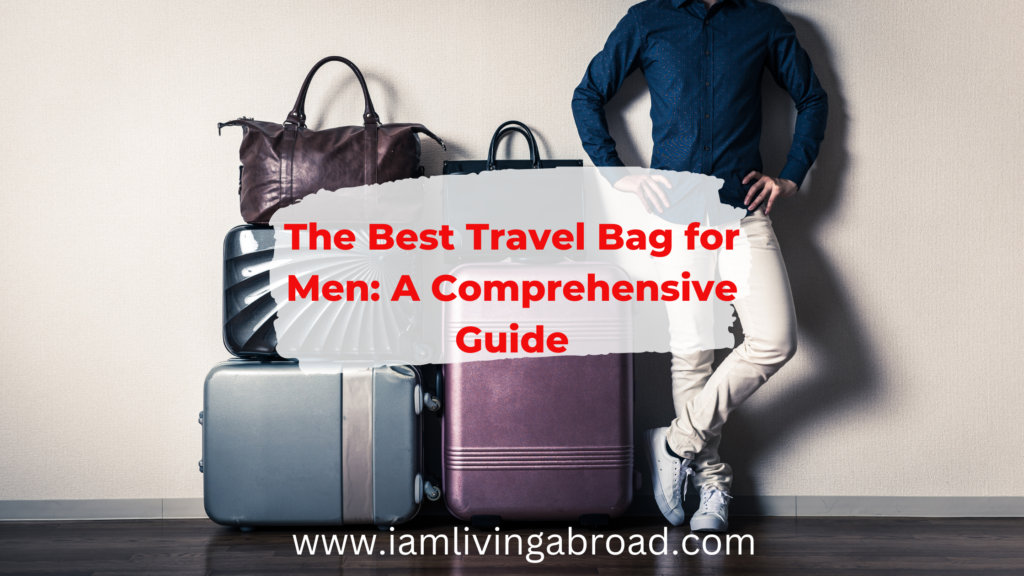 The best travel bag for men. A comprehensive guide