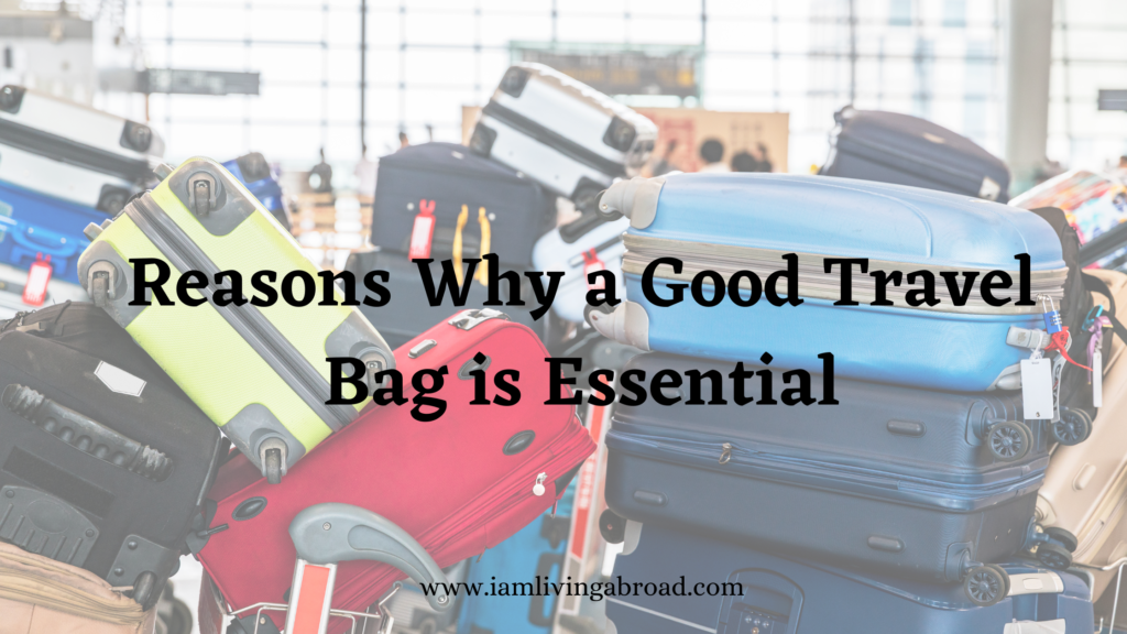 15 Reasons Why a Good Travel Bag is Essential for Any Trip