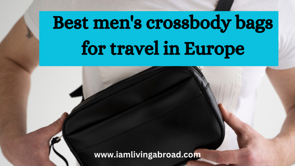 Best men's crossbody bags for travel in Europe